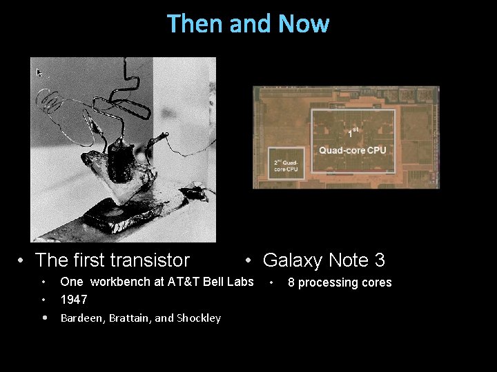 Then and Now • The first transistor • Galaxy Note 3 • One workbench