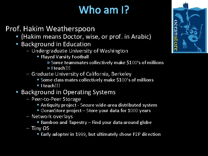 Who am I? Prof. Hakim Weatherspoon • (Hakim means Doctor, wise, or prof. in