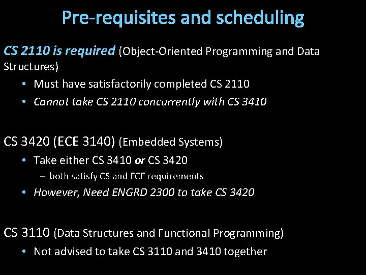 Pre-requisites and scheduling CS 2110 is required (Object-Oriented Programming and Data Structures) • Must