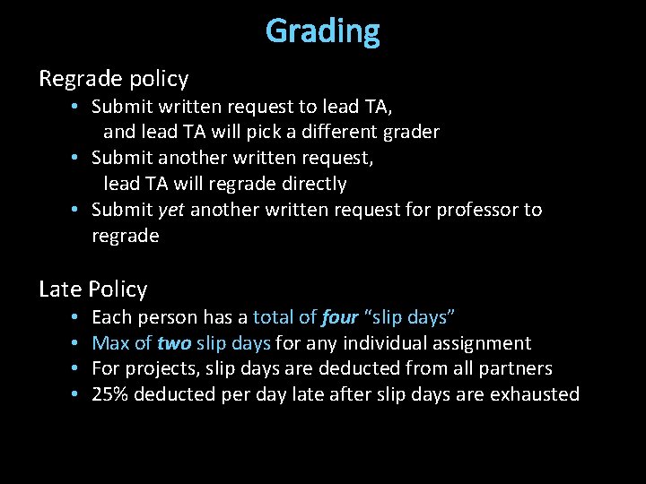 Grading Regrade policy • Submit written request to lead TA, and lead TA will