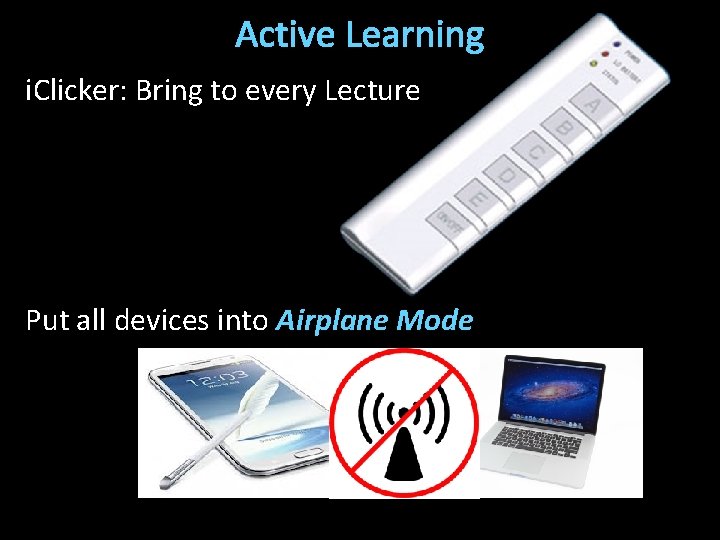 Active Learning i. Clicker: Bring to every Lecture Put all devices into Airplane Mode