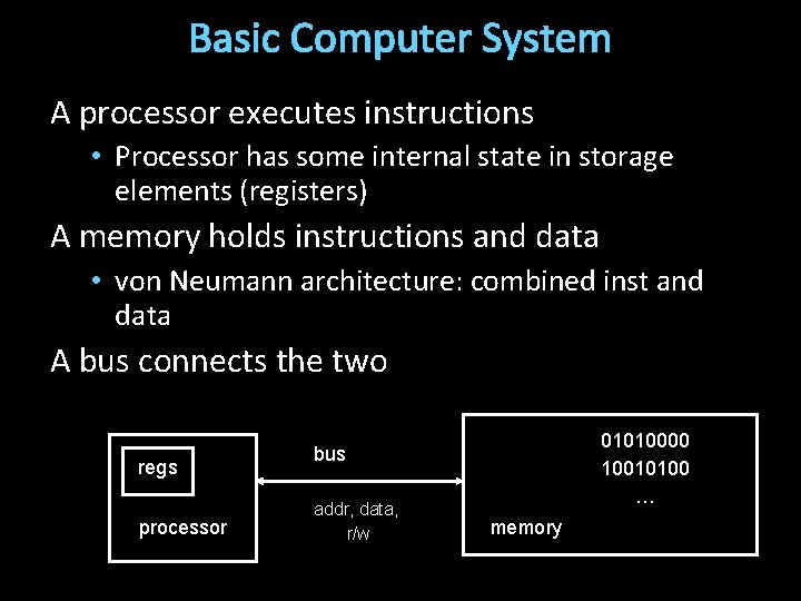 Basic Computer System A processor executes instructions • Processor has some internal state in