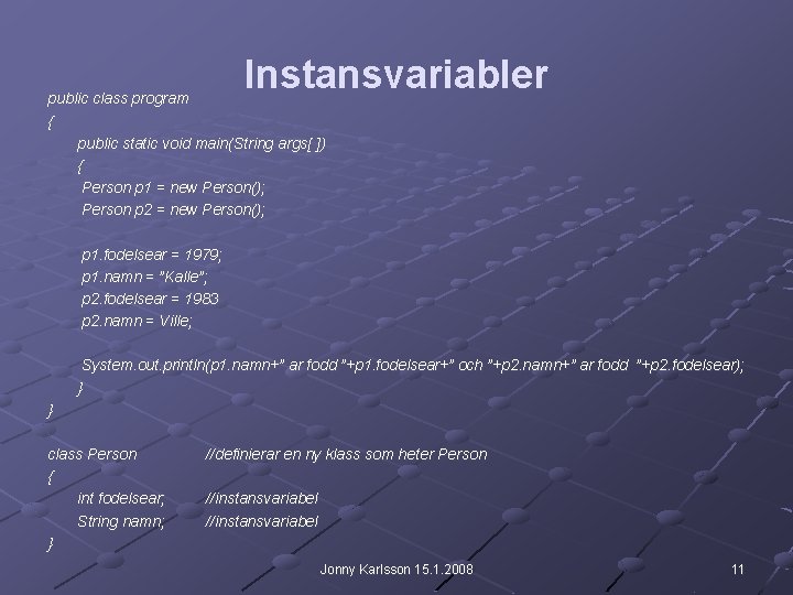 Instansvariabler public class program { public static void main(String args[ ]) { Person p