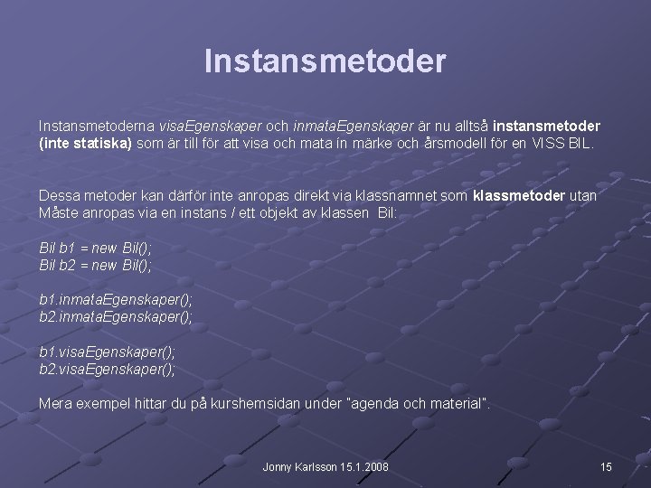 Instansmetoderna visa. Egenskaper och inmata. Egenskaper är nu alltså instansmetoder (inte statiska) som är