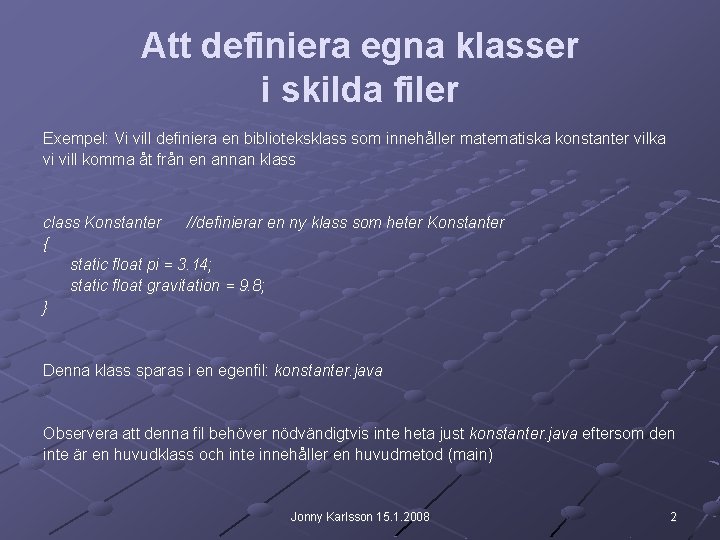 Att definiera egna klasser i skilda filer Exempel: Vi vill definiera en biblioteksklass som