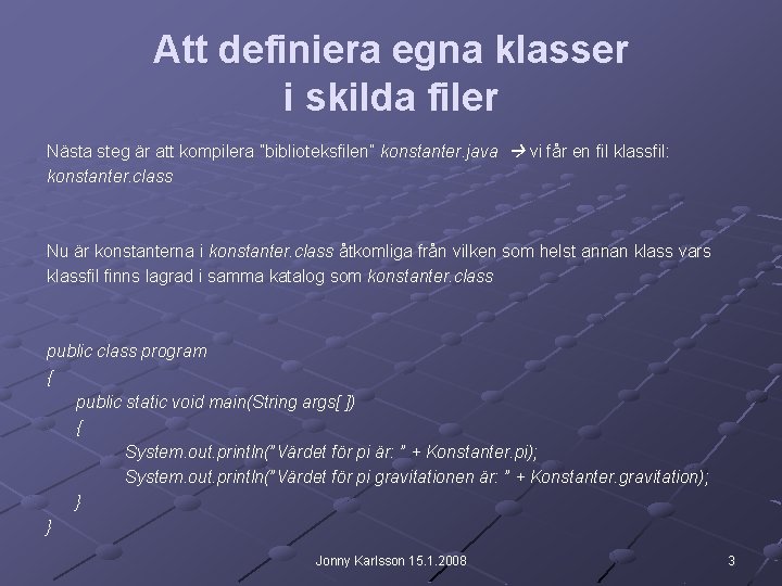 Att definiera egna klasser i skilda filer Nästa steg är att kompilera ”biblioteksfilen” konstanter.