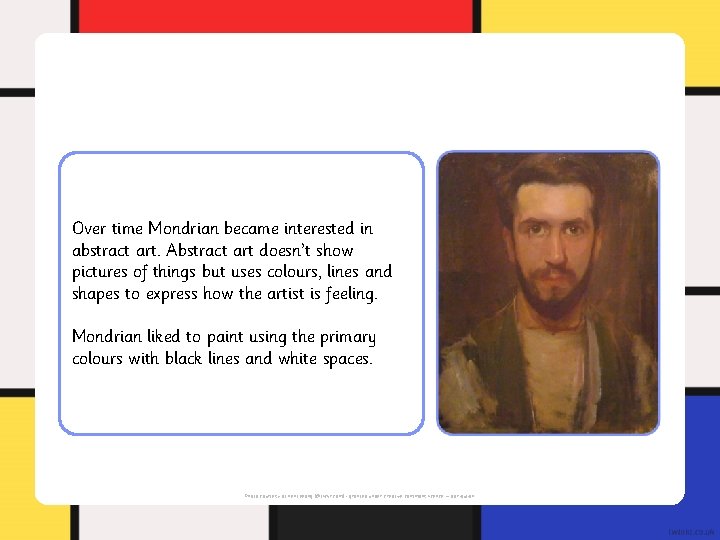 Over time Mondrian became interested in abstract art. Abstract art doesn’t show pictures of Over time Mondrian became interested in abstract art. Abstract art doesn’t show pictures of