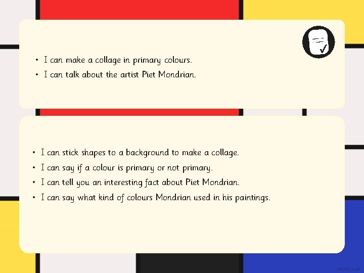 • I can make a collage in primary colours. • I can talk • I can make a collage in primary colours. • I can talk