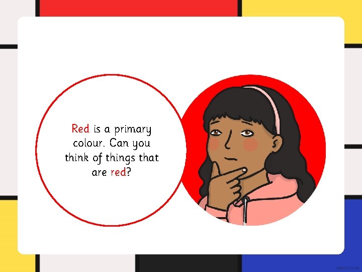 Red is a primary colour. Can you think of things that are red? Red is a primary colour. Can you think of things that are red?