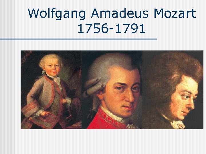 Wolfgang Amadeus Mozart 1756 -1791 