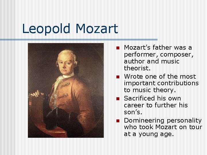 Leopold Mozart n n Mozart’s father was a performer, composer, author and music theorist.