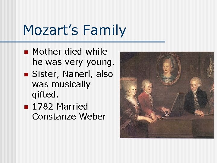 Mozart’s Family n n n Mother died while he was very young. Sister, Nanerl,