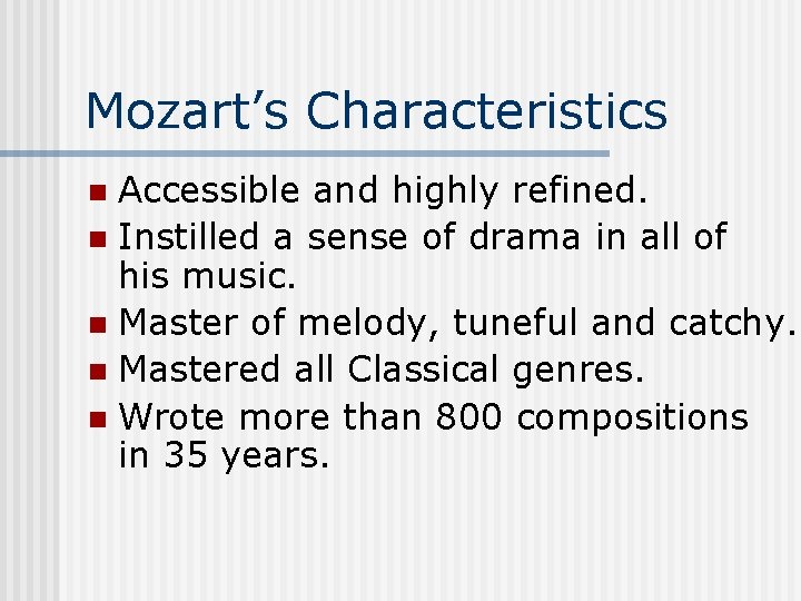Mozart’s Characteristics Accessible and highly refined. n Instilled a sense of drama in all