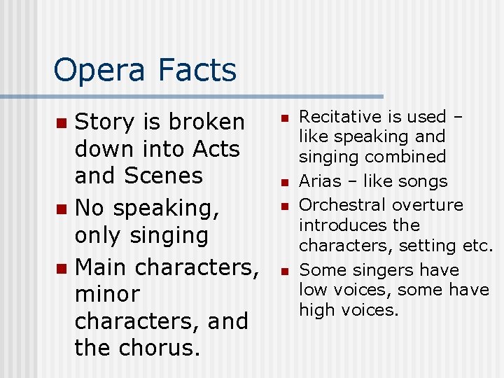 Opera Facts Story is broken down into Acts and Scenes n No speaking, only