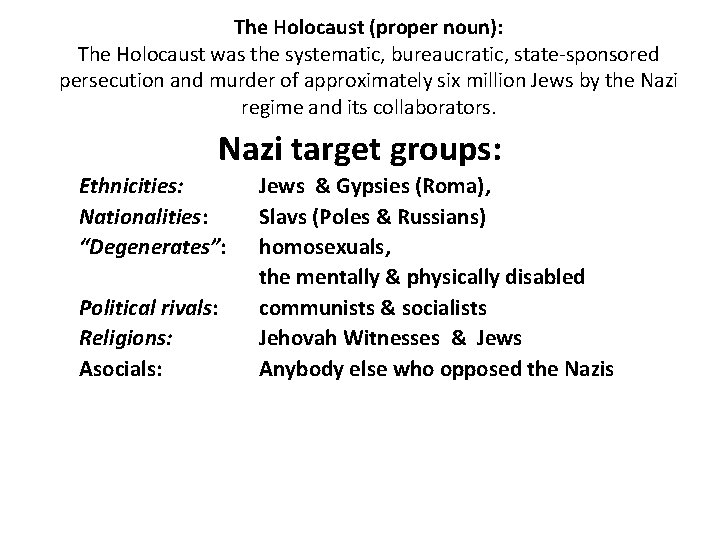 The Holocaust (proper noun): The Holocaust was the systematic, bureaucratic, state-sponsored persecution and murder The Holocaust (proper noun): The Holocaust was the systematic, bureaucratic, state-sponsored persecution and murder