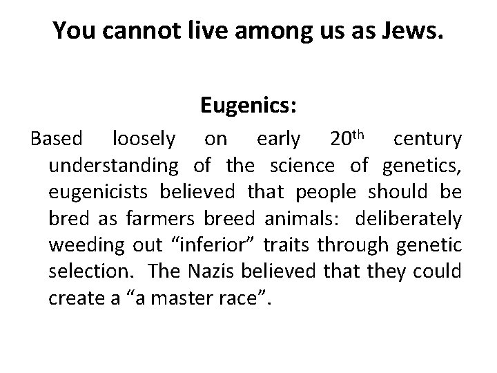 You cannot live among us as Jews. Eugenics: Based loosely on early 20 th You cannot live among us as Jews. Eugenics: Based loosely on early 20 th