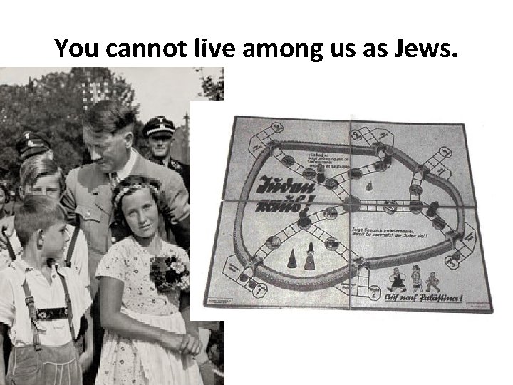 You cannot live among us as Jews. Above: “Juden Rause” (“Jews Get Out”), Nazi You cannot live among us as Jews. Above: “Juden Rause” (“Jews Get Out”), Nazi