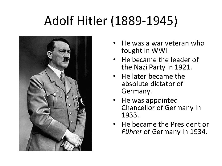 Adolf Hitler (1889 -1945) • He was a war veteran who fought in WWI. Adolf Hitler (1889 -1945) • He was a war veteran who fought in WWI.