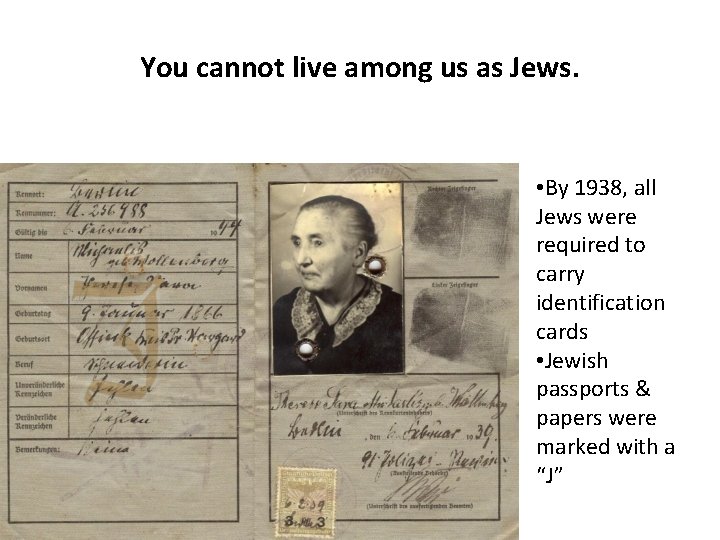 You cannot live among us as Jews. • By 1938, all Jews were required You cannot live among us as Jews. • By 1938, all Jews were required