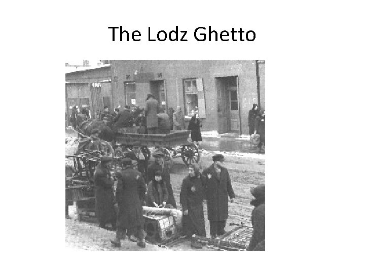 The Lodz Ghetto The Lodz Ghetto