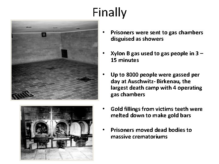 Finally • Prisoners were sent to gas chambers disguised as showers • Xylon B Finally • Prisoners were sent to gas chambers disguised as showers • Xylon B