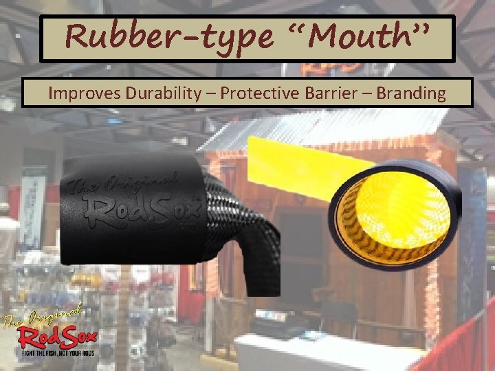 Rubber-type “Mouth” Improves Durability – Protective Barrier – Branding 