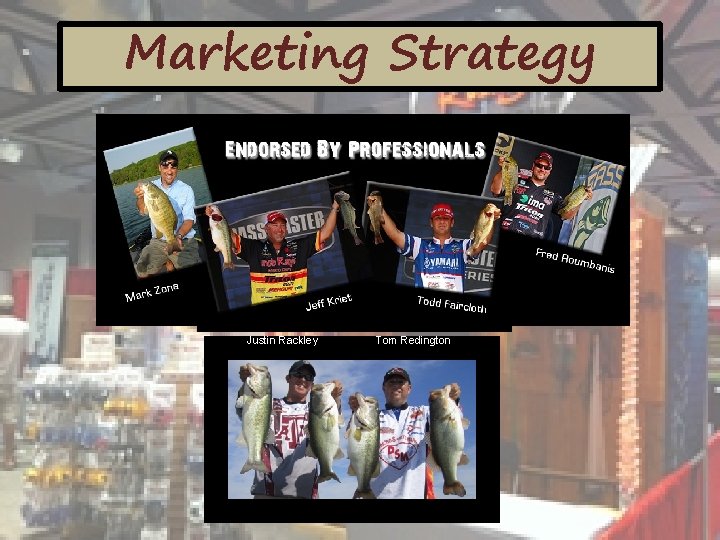 Marketing Strategy Pro Staff Justin Rackley Tom Redington 