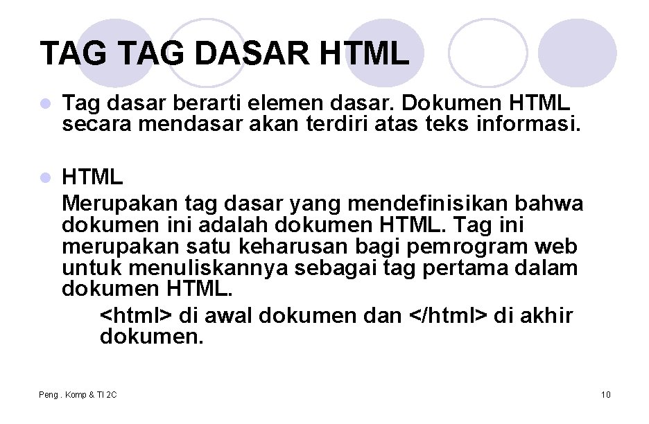 TAG DASAR HTML l Tag dasar berarti elemen dasar. Dokumen HTML secara mendasar akan