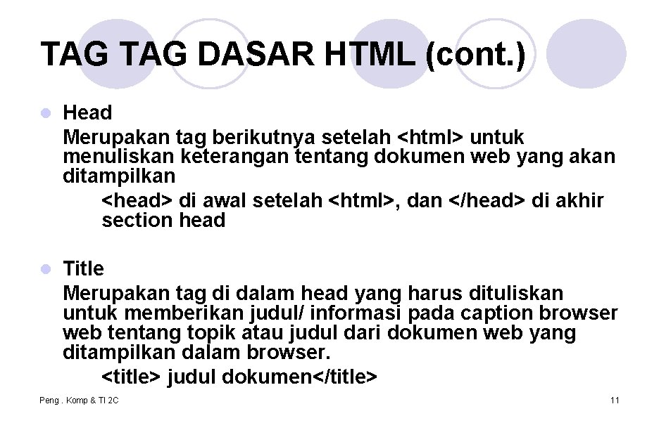 TAG DASAR HTML (cont. ) l Head Merupakan tag berikutnya setelah <html> untuk menuliskan