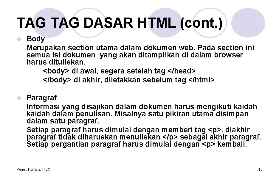 TAG DASAR HTML (cont. ) l Body Merupakan section utama dalam dokumen web. Pada