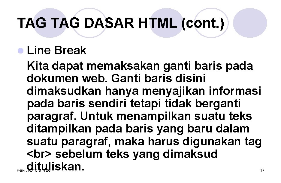 TAG DASAR HTML (cont. ) l Line Break Kita dapat memaksakan ganti baris pada