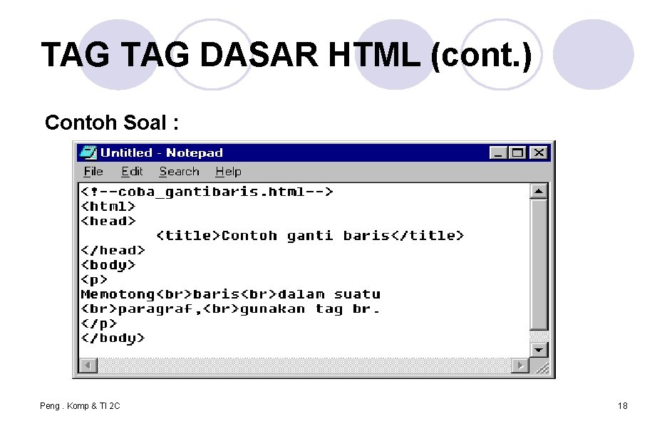 TAG DASAR HTML (cont. ) Contoh Soal : Peng. Komp & TI 2 C