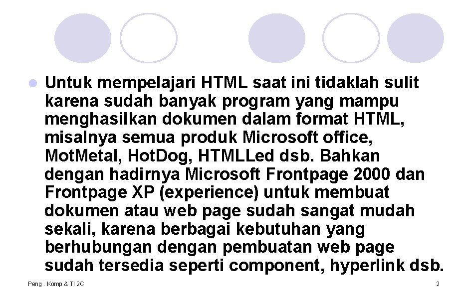 l Untuk mempelajari HTML saat ini tidaklah sulit karena sudah banyak program yang mampu