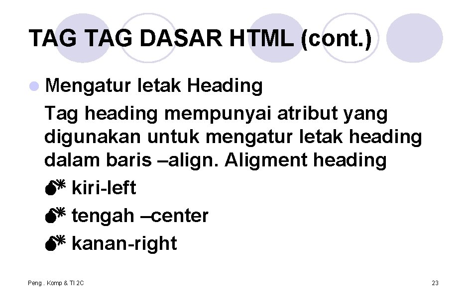 TAG DASAR HTML (cont. ) l Mengatur letak Heading Tag heading mempunyai atribut yang