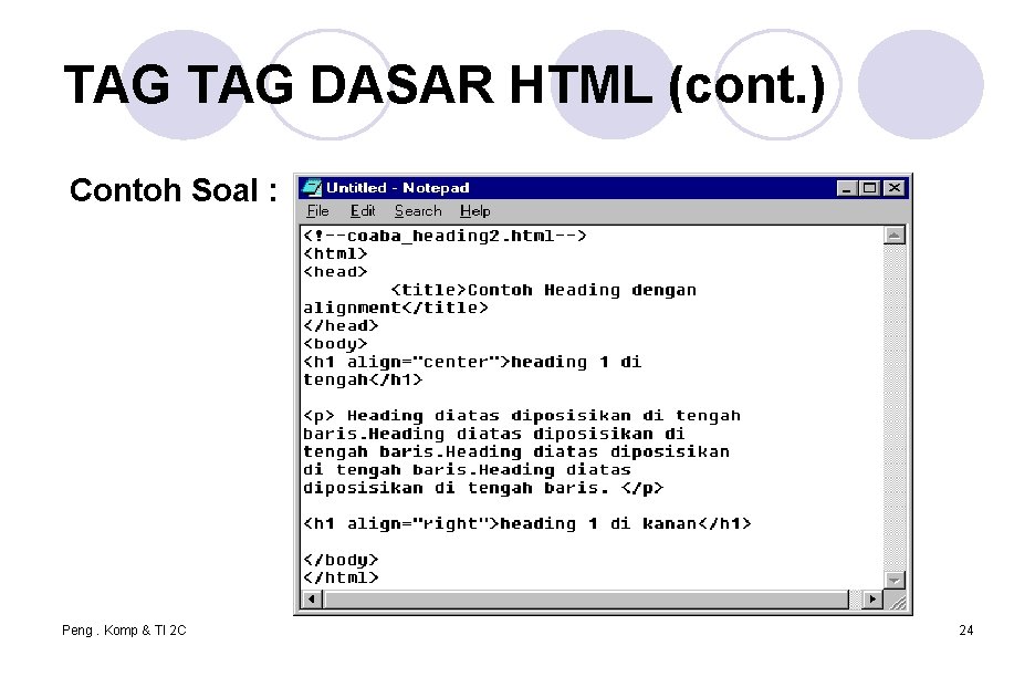 TAG DASAR HTML (cont. ) Contoh Soal : Peng. Komp & TI 2 C