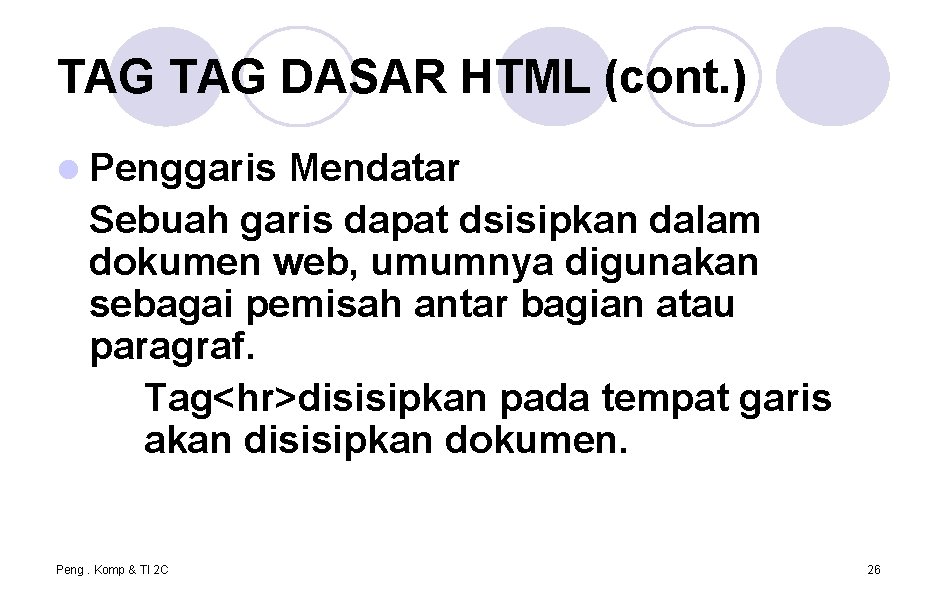 TAG DASAR HTML (cont. ) l Penggaris Mendatar Sebuah garis dapat dsisipkan dalam dokumen