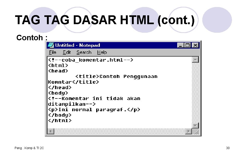 TAG DASAR HTML (cont. ) Contoh : Peng. Komp & TI 2 C 30