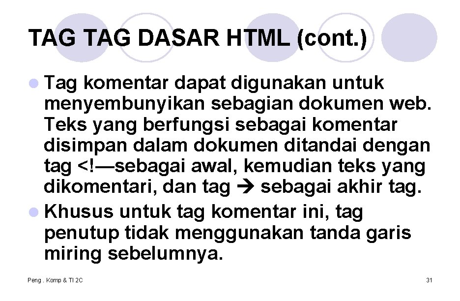 TAG DASAR HTML (cont. ) l Tag komentar dapat digunakan untuk menyembunyikan sebagian dokumen