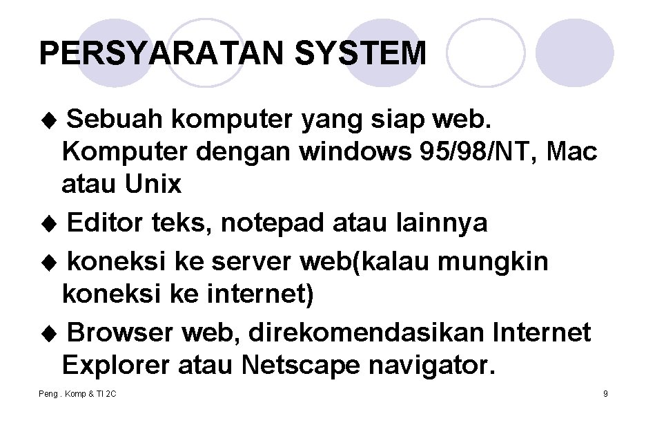 PERSYARATAN SYSTEM Sebuah komputer yang siap web. Komputer dengan windows 95/98/NT, Mac atau Unix