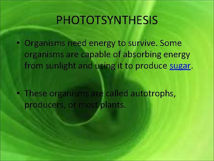 PHOTOTSYNTHESIS • Organisms need energy to survive. Some organisms are capable of absorbing energy