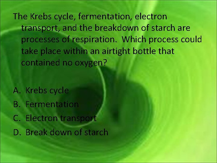 The Krebs cycle, fermentation, electron transport, and the breakdown of starch are processes of