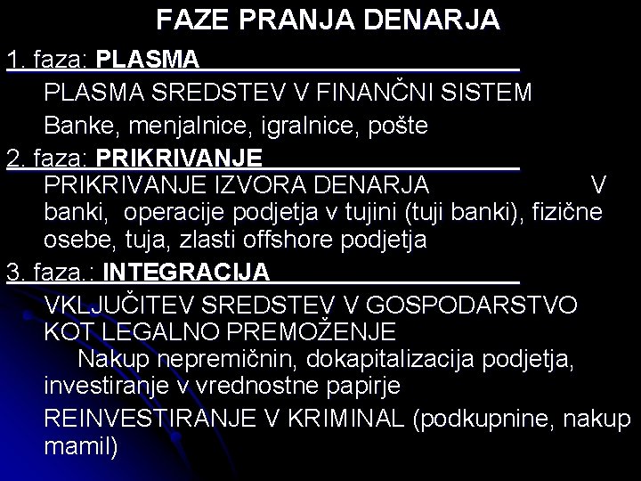 FAZE PRANJA DENARJA 1. faza: PLASMA SREDSTEV V FINANČNI SISTEM Banke, menjalnice, igralnice, pošte