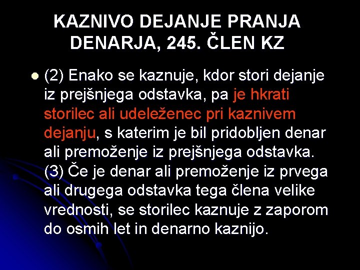 KAZNIVO DEJANJE PRANJA DENARJA, 245. ČLEN KZ l (2) Enako se kaznuje, kdor stori