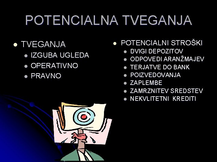 POTENCIALNA TVEGANJA l l l IZGUBA UGLEDA OPERATIVNO PRAVNO l POTENCIALNI STROŠKI l l