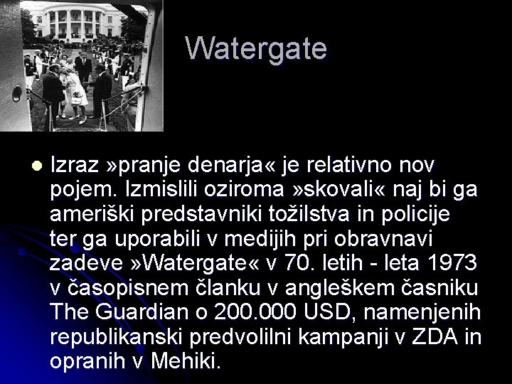 Watergate l Izraz » pranje denarja « je relativno nov pojem. Izmislili oziroma »