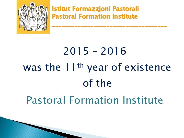 Istitut Formazzjoni Pastoral Formation Institute __________________ 2015 – 2016 was the 11 th year