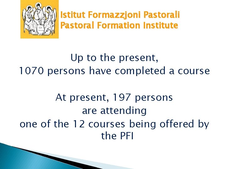 Istitut Formazzjoni Pastoral Formation Institute Up to the present, 1070 persons have completed a