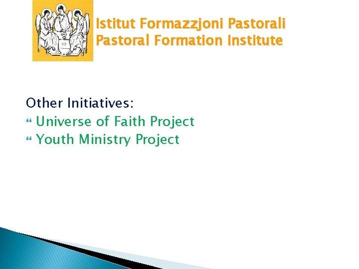 Istitut Formazzjoni Pastoral Formation Institute Other Initiatives: Universe of Faith Project Youth Ministry Project