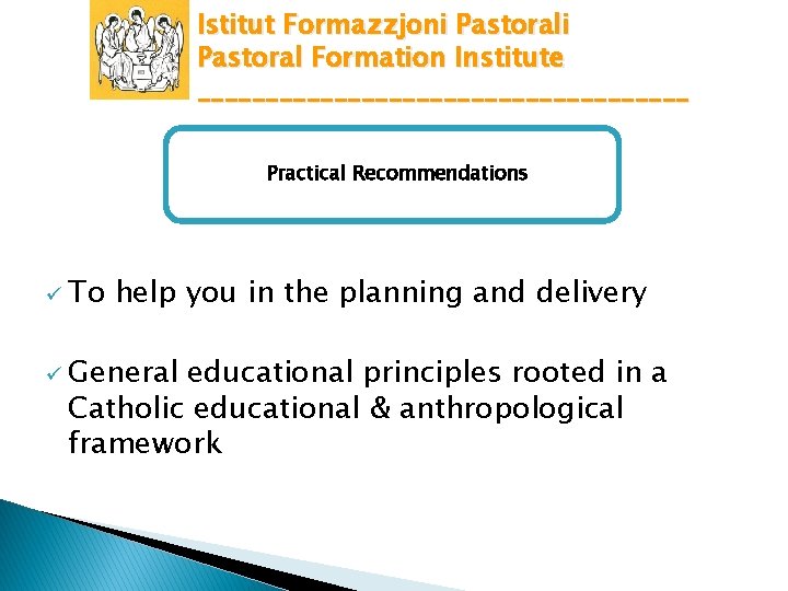 Istitut Formazzjoni Pastoral Formation Institute __________________ Practical Recommendations ü To help you in the