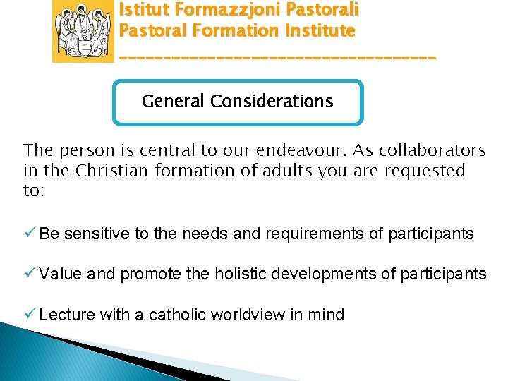 Istitut Formazzjoni Pastoral Formation Institute __________________ General Considerations The person is central to our